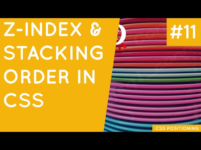 CSS Positioning Tutorial #11 - Z - Index & Stacking Order