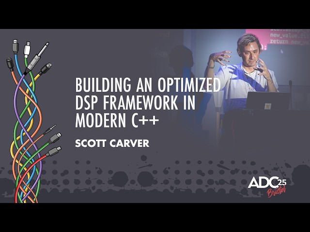 Building an Optimized DSP Framework in Modern C++ - Scott Carver - ADC 2025