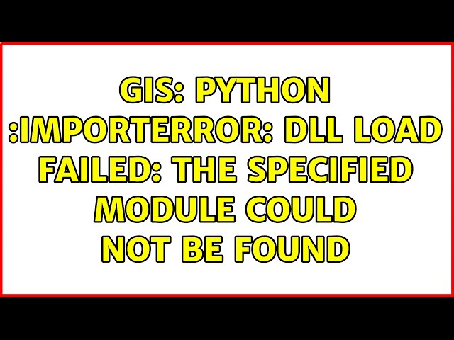 GIS: Python :ImportError: DLL load failed: The specified module could not be found