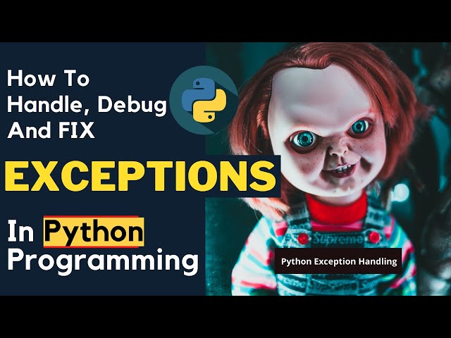 EXCEPTION HANDLING IN PYTHON: How To Handle Exceptions In Python The Right Way