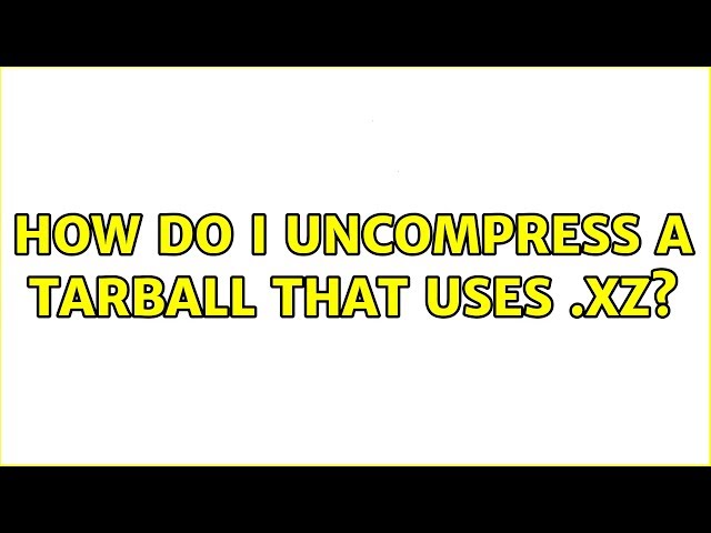 Ubuntu: How do I uncompress a tarball that uses .xz?