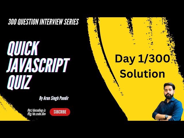 Solution: Day 1 of 300 Quick JavaScript Quiz || JS coding interview questions