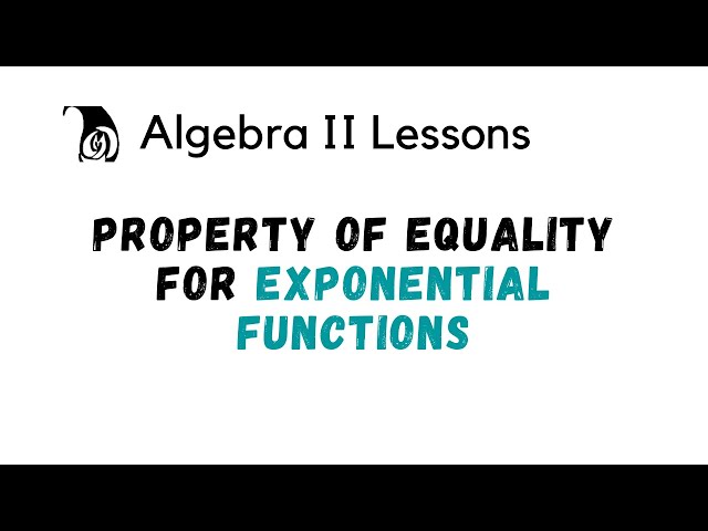 Property of Equality for Exponential Functions - Algebra II