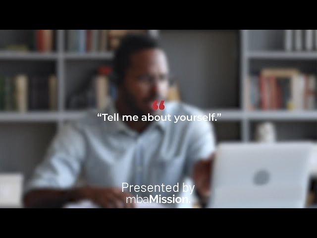 MBA Interview Tips - How To Answer "Tell Me About Yourself"