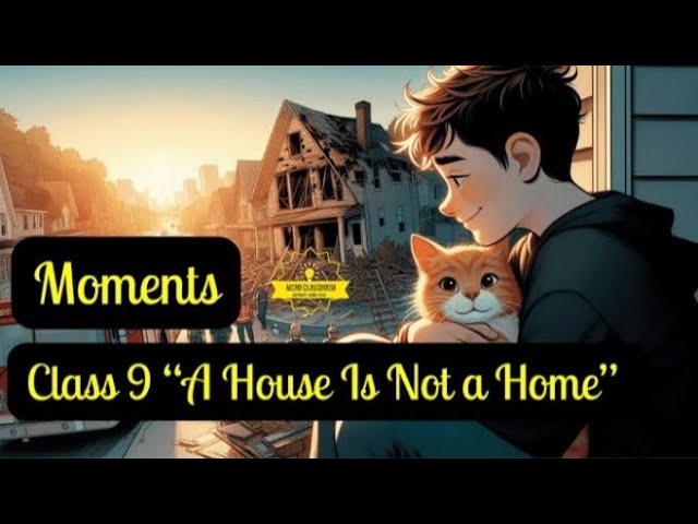 A House Is Not a Home Class 9 | A House Is Not a Home | In Hindi | Animation | Summary