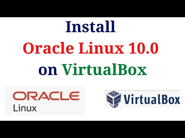 How to Download and Install Oracle Linux 10.0 on VirtualBox