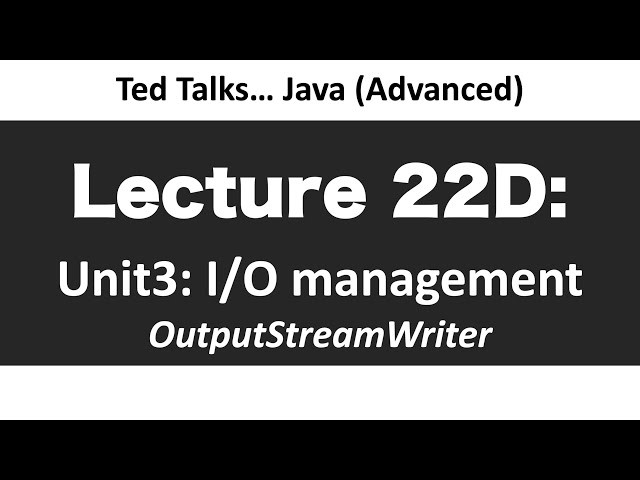 CSCI2120 - Lecture 22D:  Unit3-IO - OutputStreamWriter