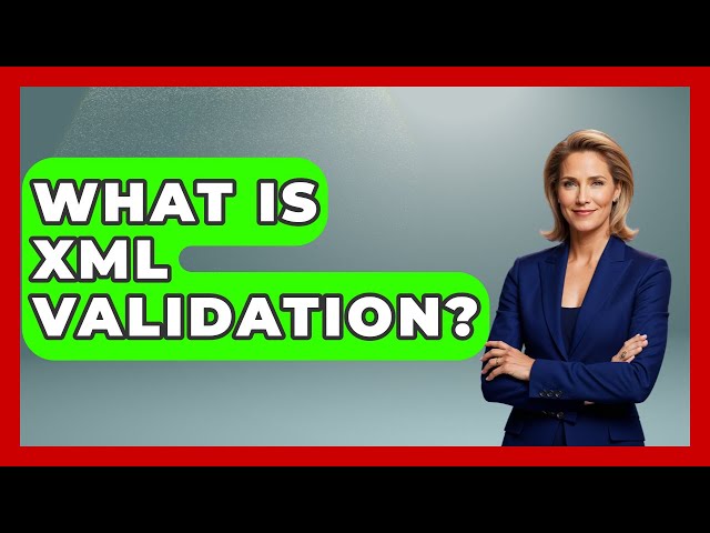 What Is XML Validation? - Emerging Tech Insider