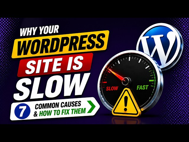 WordPress Site Slow? 7 Problems You Need to Fix