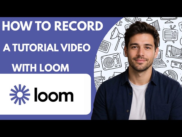 How to Record a Tutorial Video with Loom Full Guide 2027