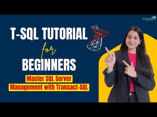 T-SQL Tutorial for Beginners: Master SQL Server Management with Transact-SQL | K21 Academy