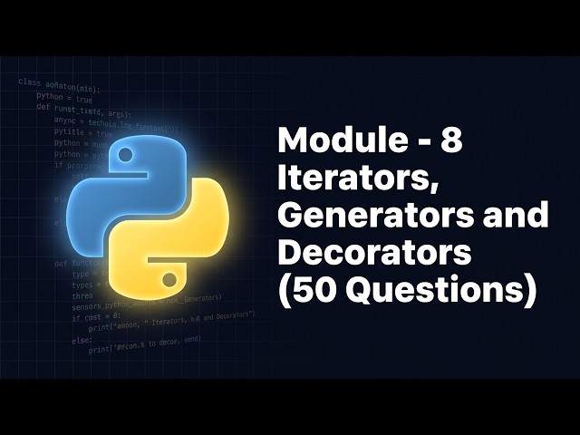 Python Module 8 Quiz — Iterators, Generators & Decorators Knowledge Check (50 Questions)