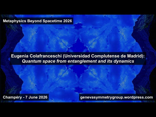 Eugenia Colafranceschi (Complutense): Quantum space from entanglement and its dynamics