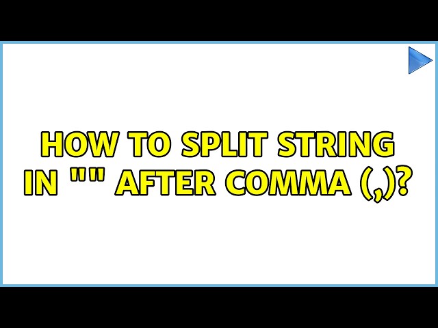 How to Split String in "" after comma (,)? (2 Solutions!!)