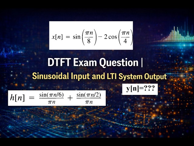 DTFT Exam Question | Sinusoidal Input and LTI System Output