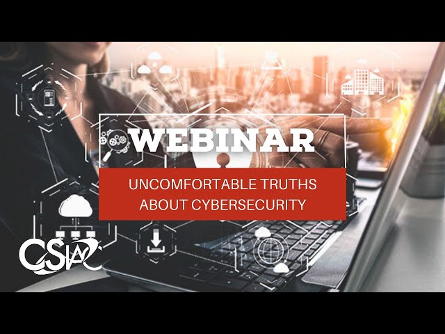 Uncomfortable Truths about Cyber Security | CSIAC Webinar