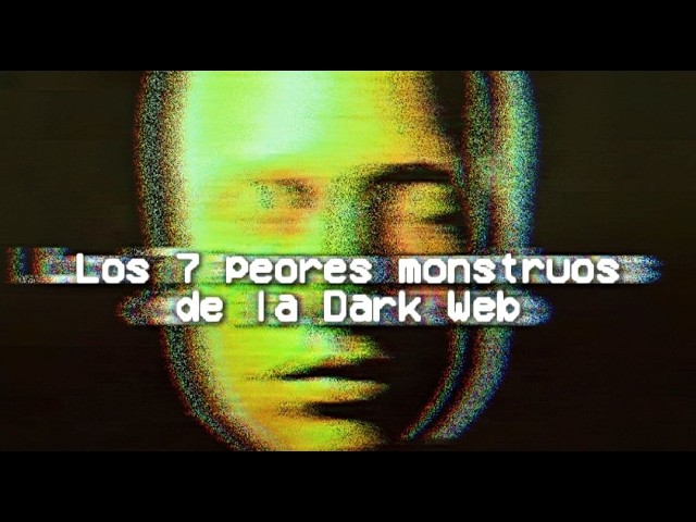 TOP: Los 7 monstruos que han existido en la DARK WEB