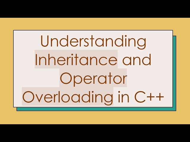 Understanding Inheritance and Operator Overloading in C+ +
