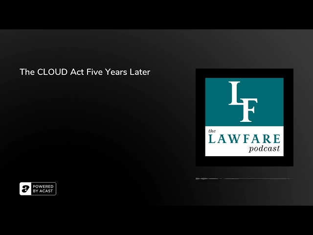 The CLOUD Act Five Years Later