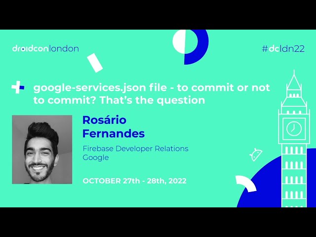 google-services.json file: to commit or not to commit? - Rosário Fernandes | droidcon London 2022
