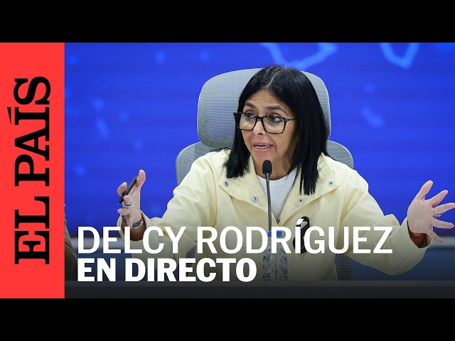 DIRECTO | DELCY RODRÍGUEZ emite un mensaje a la NACIÓN | EL PAÍS
