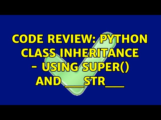 Code Review: Python class inheritance - using super() and __str__