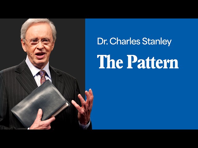 The Pattern – Dr. Charles Stanley