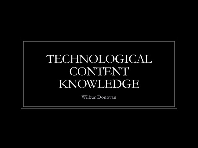 TPACK- Technological Content Knowledge (TCK)