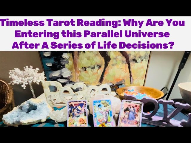 Timeless Tarot Reading: Why You Enter this Parallel Universe After A Series of Life Decisions?🔮∞🍀