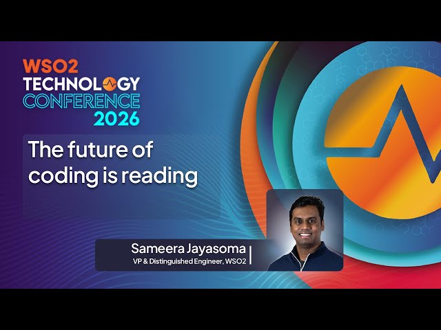 The future of coding is reading | WSO2 Technology Conference 2026