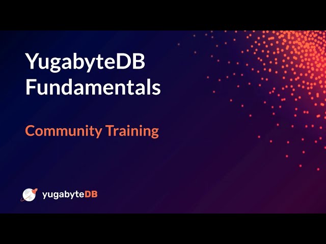 YugabyteDB Fundamentals - a community training by Jimmy Guerrero