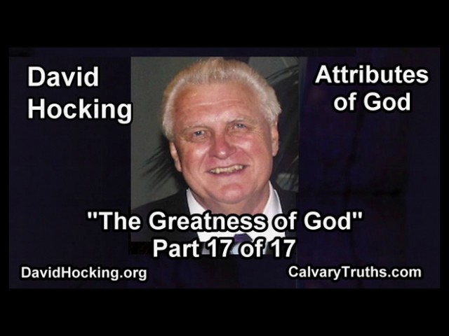 "Greatness of God" Attributes of God - 17 of 17 - Pastor David Hocking - Bible Studies