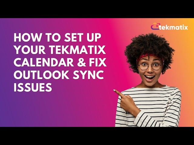 How to Set Up Your Tekmatix Calendar & Fix Outlook Sync Issues