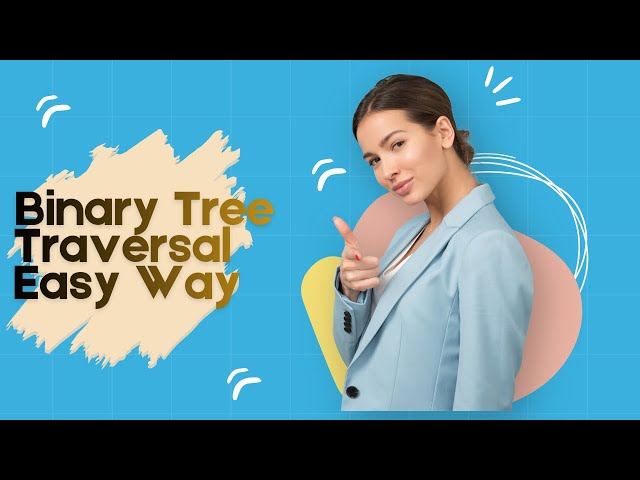 Binary Tree Traversal Easy Way