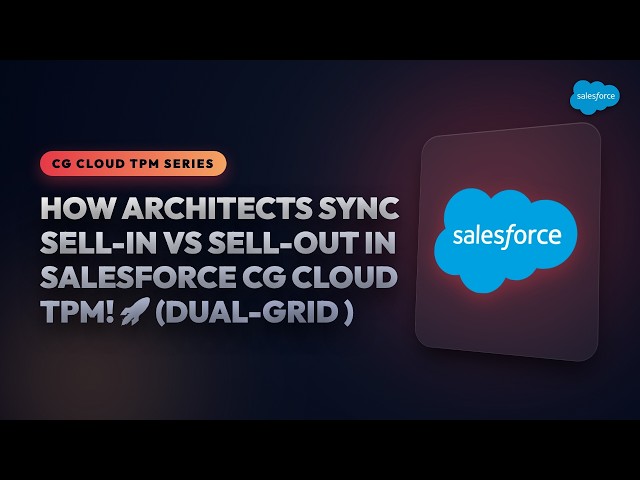 How Architects Sync Sell-In vs Sell-Out in Salesforce CG Cloud TPM! 🚀 (Dual-Grid Masterclass)