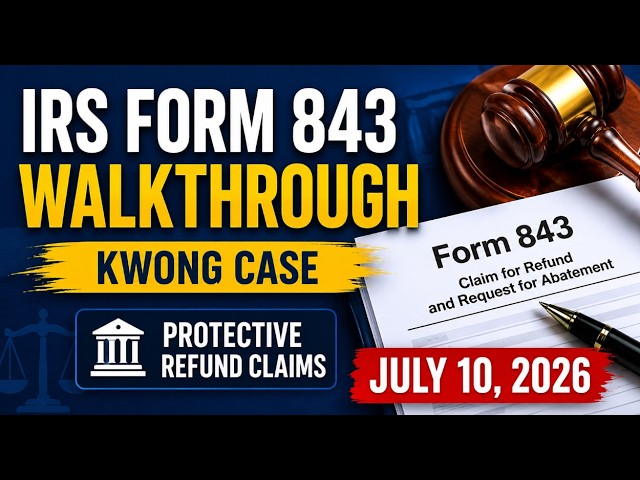 How to Complete IRS Form 843 for the Kwong Case | Protective Refund Claims