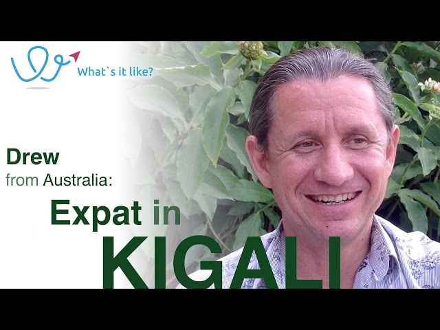 Living in Kigali - Expat Interview with Drew (Australia) about his life in Kigali, Rwanda (part 1)