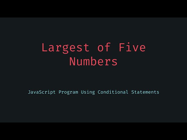 Find the Largest of Five Numbers in JavaScript