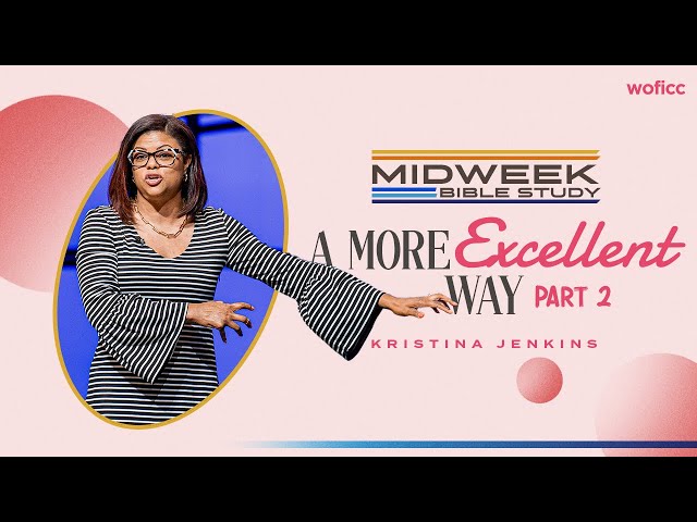 A More Excellent Way (part 2) // Midweek Bible Study // Kristina Jenkins