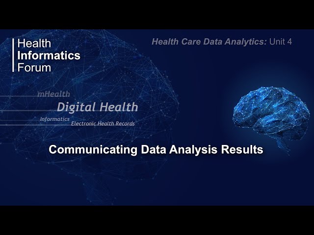 Health Care Data Analytics: Unit 4: Communicating Data Analysis Results
