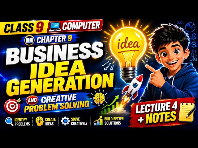 Class 9 Computer Chapter 9 | Business Idea Generation & Creative Problem Solving Lecture 4 + Notes