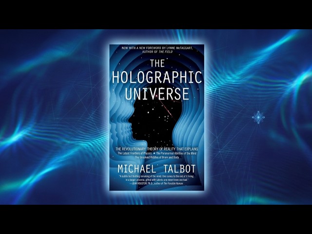 The Holographic Universe by Michael Talbot | A Deep Dive