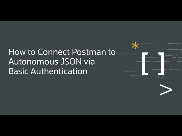 How to Connect Postman to Autonomous JSON via Basic Authentication