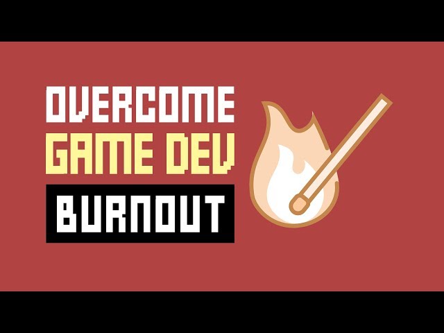Feeling Burnt Out In Game Dev - And How To Overcome It