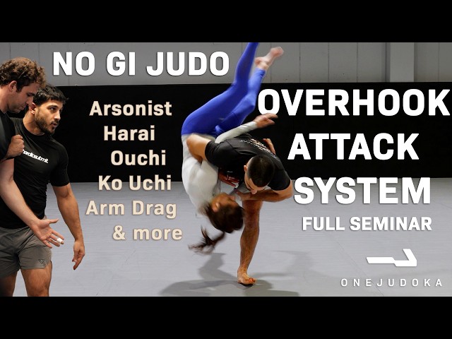 OneJudoka Overhook Attacks - FULL SEMINAR: Arsonist, Harai, Ouchi, Ko Uchi, Arm Drag & more