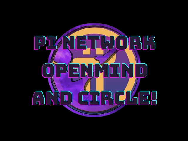 Pi Network - OpenMind and Circle.  What's Going On?
