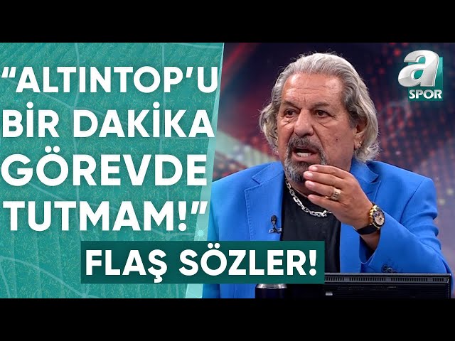 Erman Toroğlu: "TFF Başkanı Olsam Hamit Altıntop'u Bir Dakika Görevde Tutmam!" / A Spor