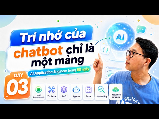 Trở Thành AI Application Engineer trong 60 ngày - Ngày 03: Trí nhớ của chatbot chỉ là một mảng