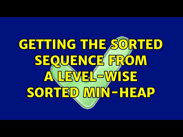 Getting the sorted sequence from a level-wise sorted min-heap