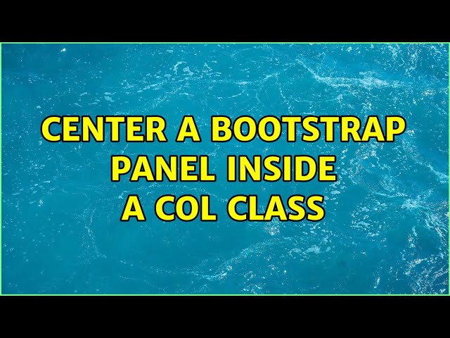 Center a bootstrap panel inside a col class